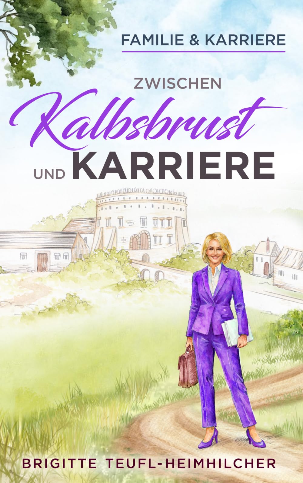 Zwischen Kalbsbrust und Karriere: Wohlfühlroman für Frauen, kulinarisch, politisch, amüsant (Familie und Karriere)