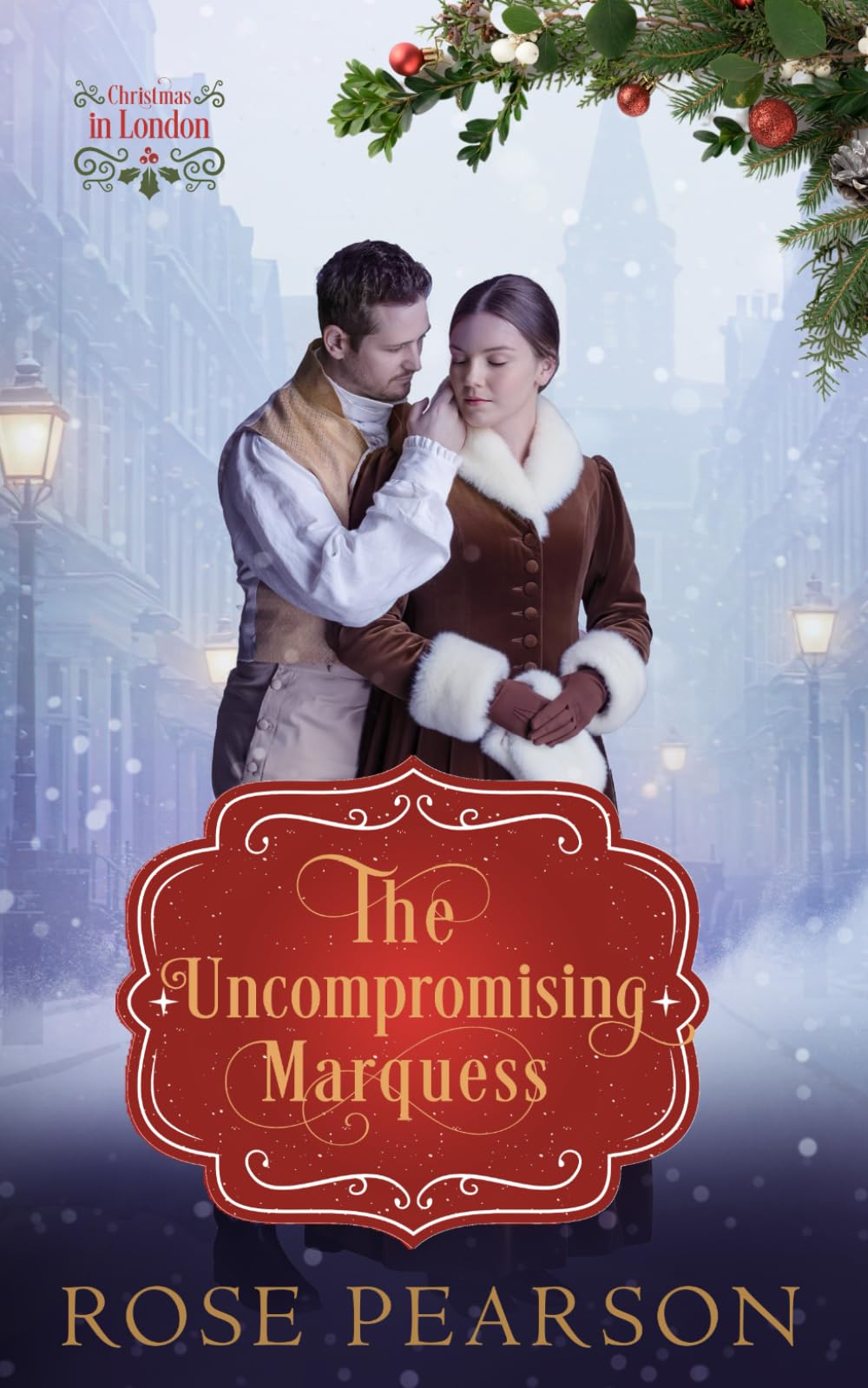 The Uncompromising Marquess: A Sweet Regency Romance (Christmas in London)