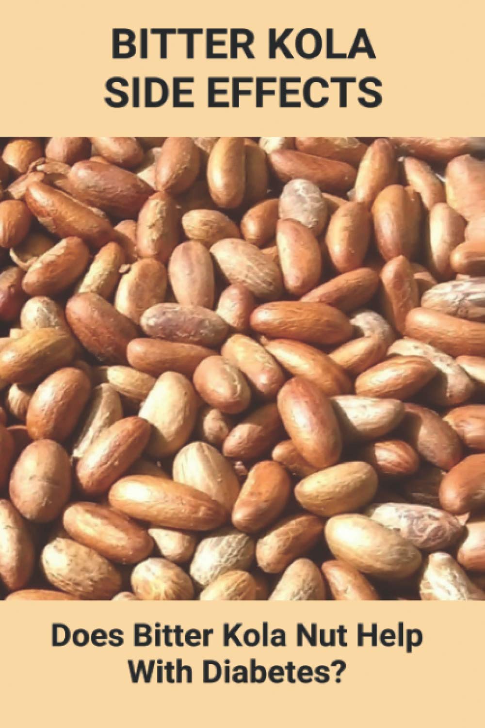 Bitter Kola Side Effects: Does Bitter Kola Nut Help With Diabetes?: Types Of Diabetes Paperback – 15 April 2021
