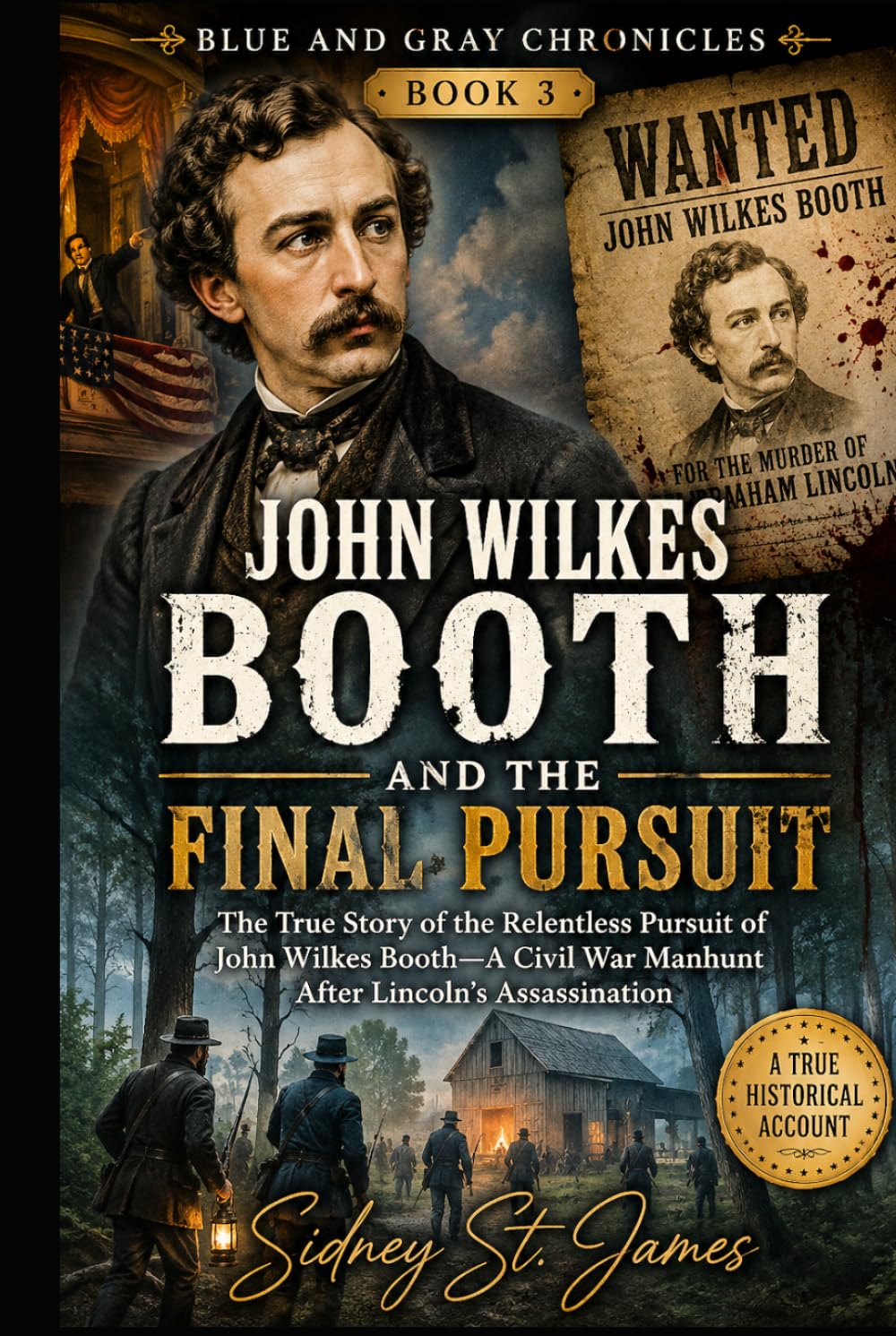 John Wilkes Booth and the Final Pursuit: The True Story of the Relentless Pursuit of John Wilkes Booth—A Civil War Manhunt After Lincoln’s Assassination (The Blue and Gray Chronicles)