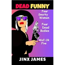 Dead Funny Humorous Dark Comedy Collection Four women, five bodies, no regrets