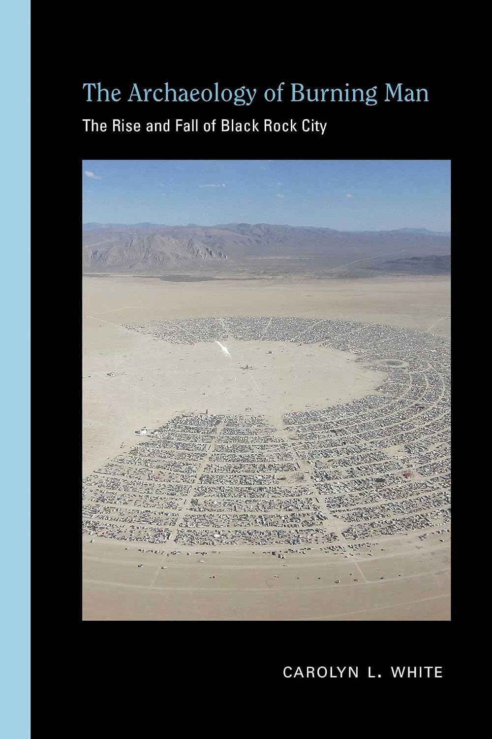 The Archaeology of Burning Man: The Rise and Fall of Black Rock City (Archaeologies of Landscape in the Americas Series)