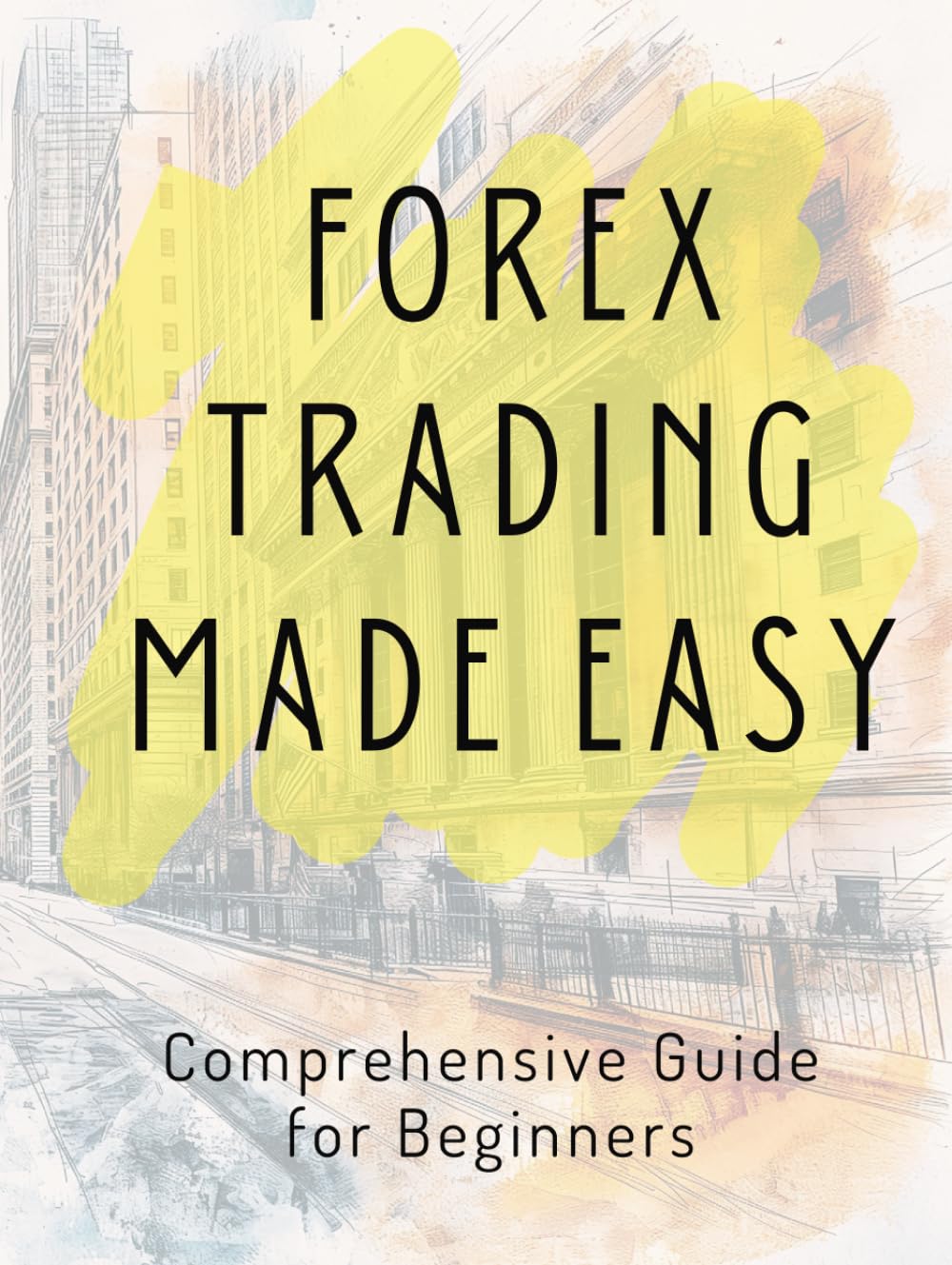Forex Trading Made Easy: A Comprehensive Guide for Beginners