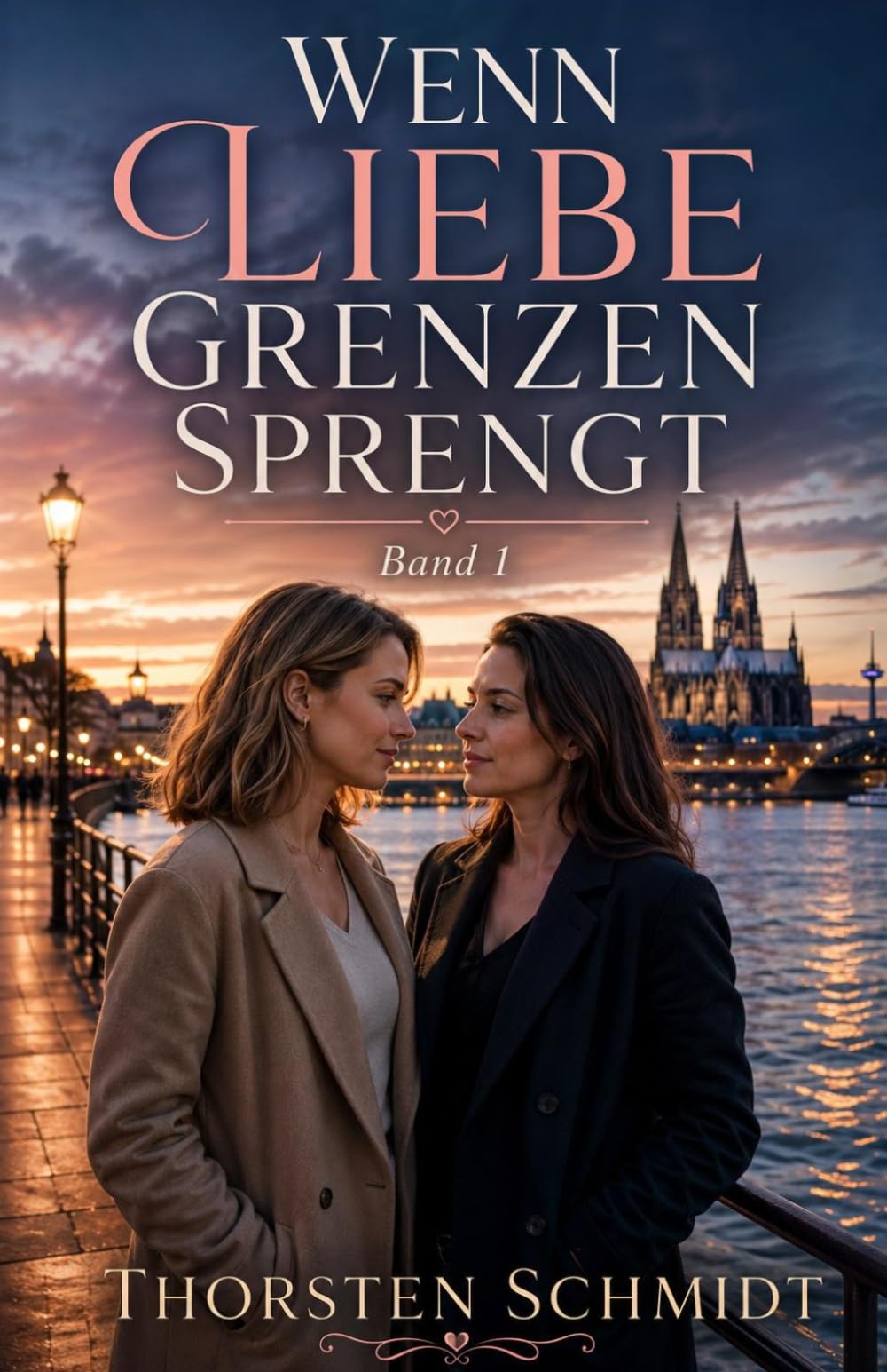Wenn Liebe Grenzen sprengt: Ein Köln-Liebesroman über Mut, Sehnsucht und einen Neuanfang (Wenn das Herz entscheidet)
