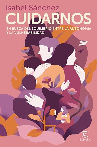 Cuidarnos: En busca del equilibrio entre la autonomía y la vulnerabilidad (Crecimiento personal)