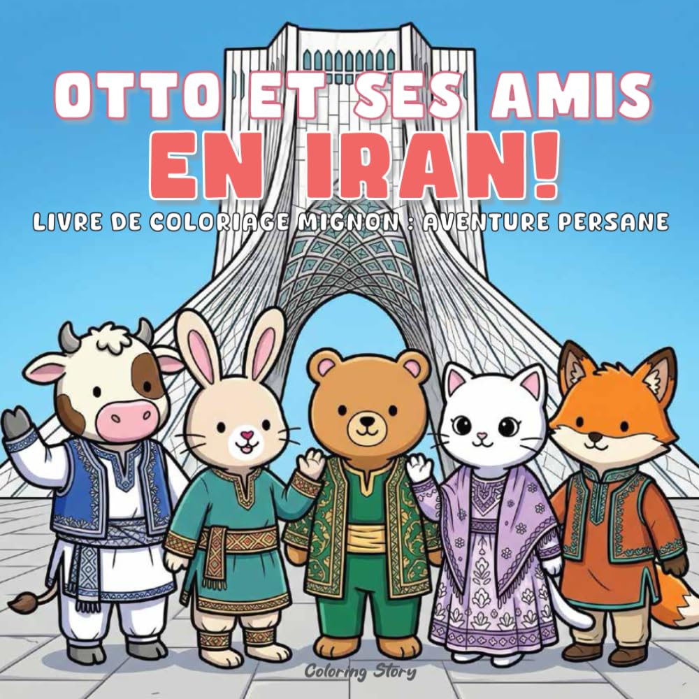 OTTO et ses amis en Iran !: Adorable livre de coloriage d’aventure persane pour adultes et ados avec des animaux attachants explorant la culture ... et des moments cocooning pour se détendre