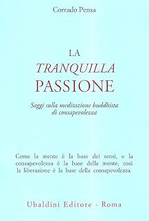 La tranquilla passione. Saggi sulla meditazione buddhista di consapevolezza