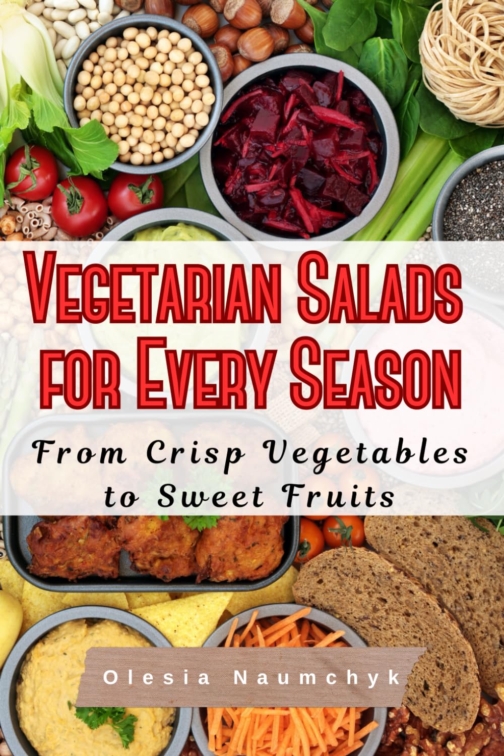 Vegetarian Salads for Every Season: From Crisp Vegetables to Sweet Fruits