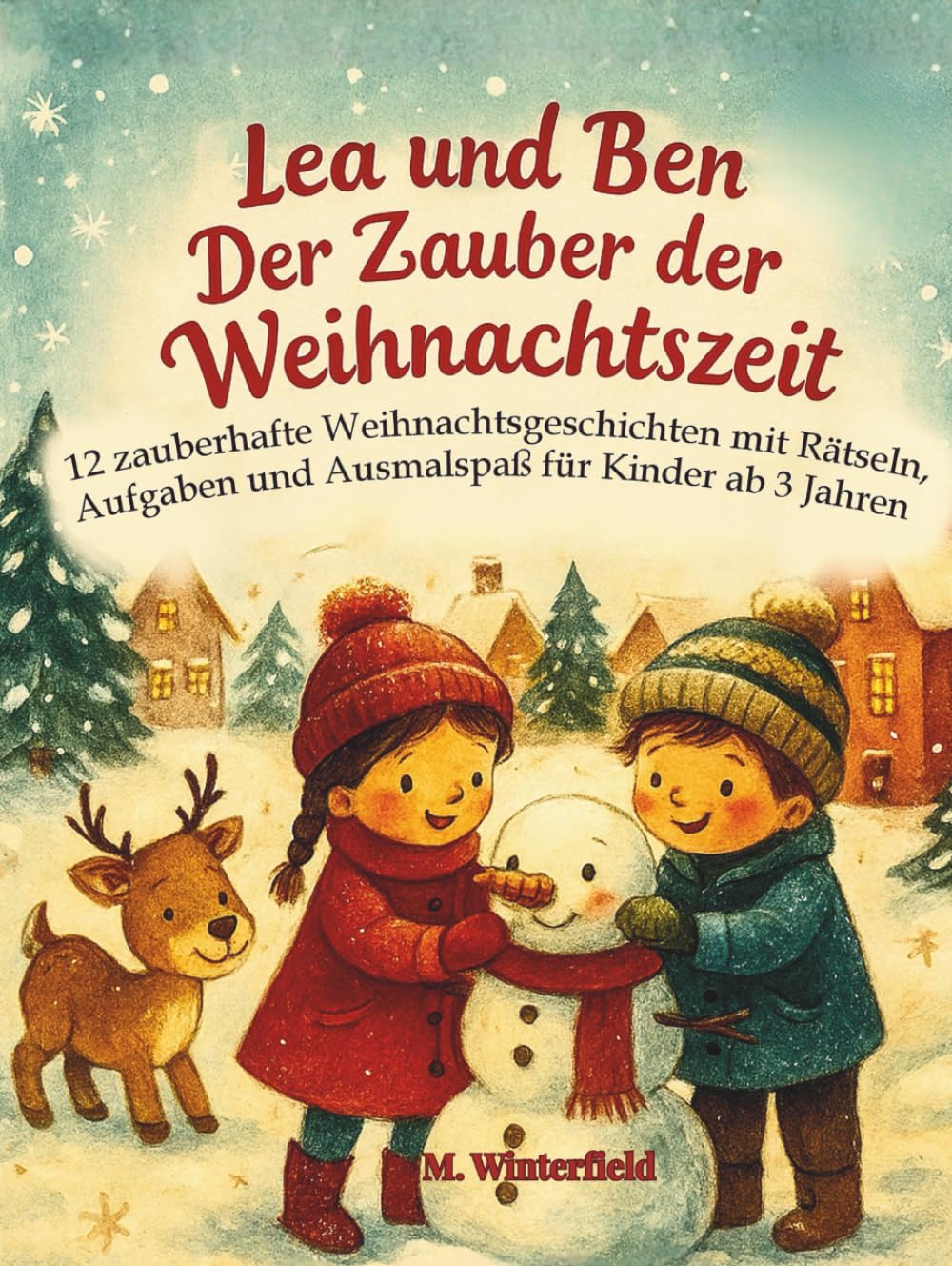 Lea und Ben Der Zauber der Weihnachtszeit: 12 zauberhafte Weihnachtsgeschichten mit Rätseln, Aufgaben und Ausmalspaß für Kinder ab 3 Jahren