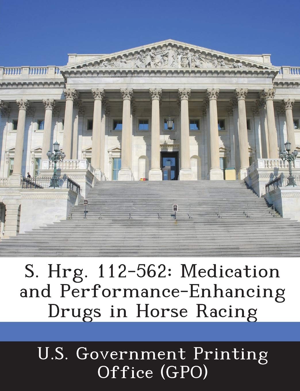 S. Hrg. 112-562: Medication and Performance-Enhancing Drugs in Horse Racing
