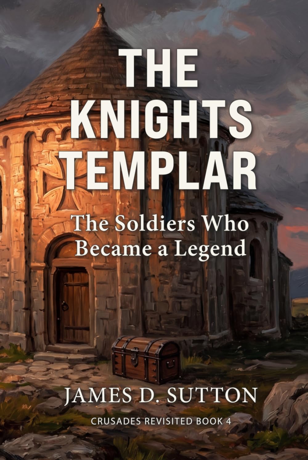 The Knights Templar: The Soldiers Who Became a Legend (Crusades Revisited)