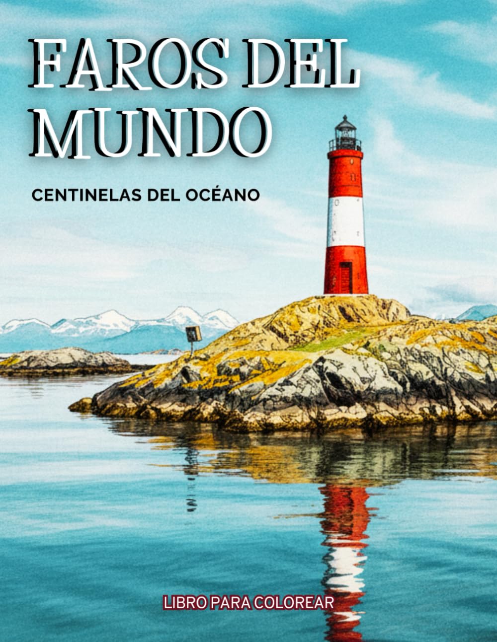 Faros del Mundo: Centinelas del Océano - Libro para Colorear: Páginas de Arte Detallado para Adultos y Adolescentes. Un Viaje Terapéutico. 40 Balizas Más Icónicas: Arquitectura Marítima.