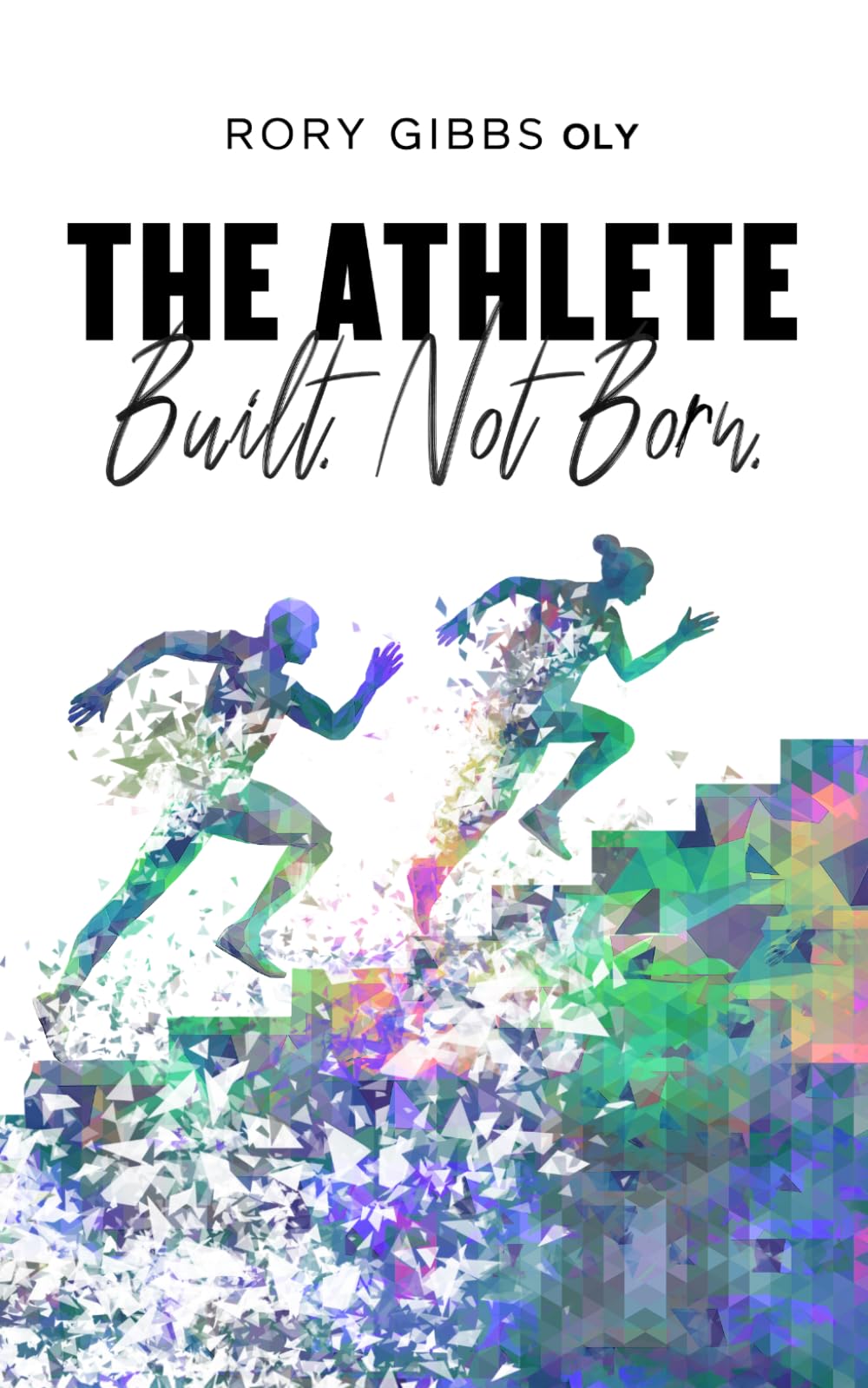 THE ATHLETE: BUILT. NOT BORN.