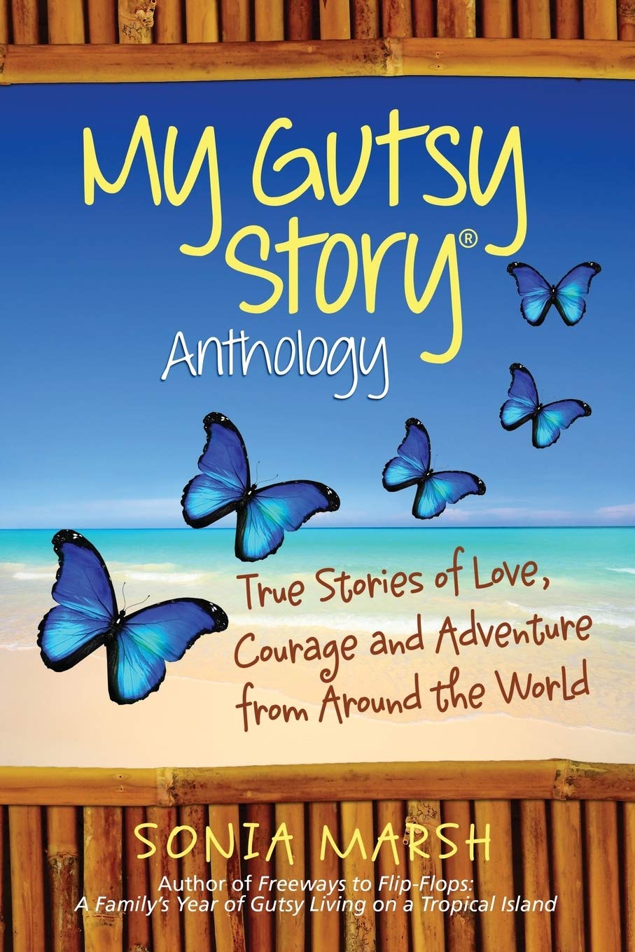 My Gutsy Story Anthology: True Stories of Love, Courage and Adventure from Around the World: Volume 1