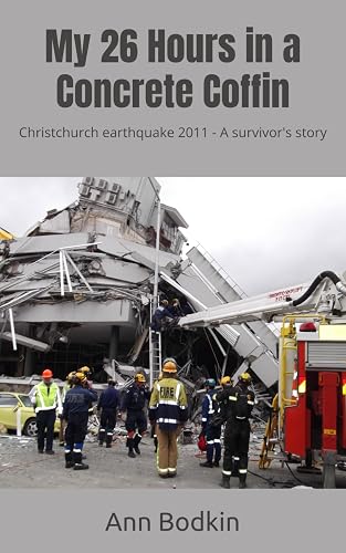 My 26 Hours in a Concrete Coffin: Christchurch earthquake 2011 - A survivor's story