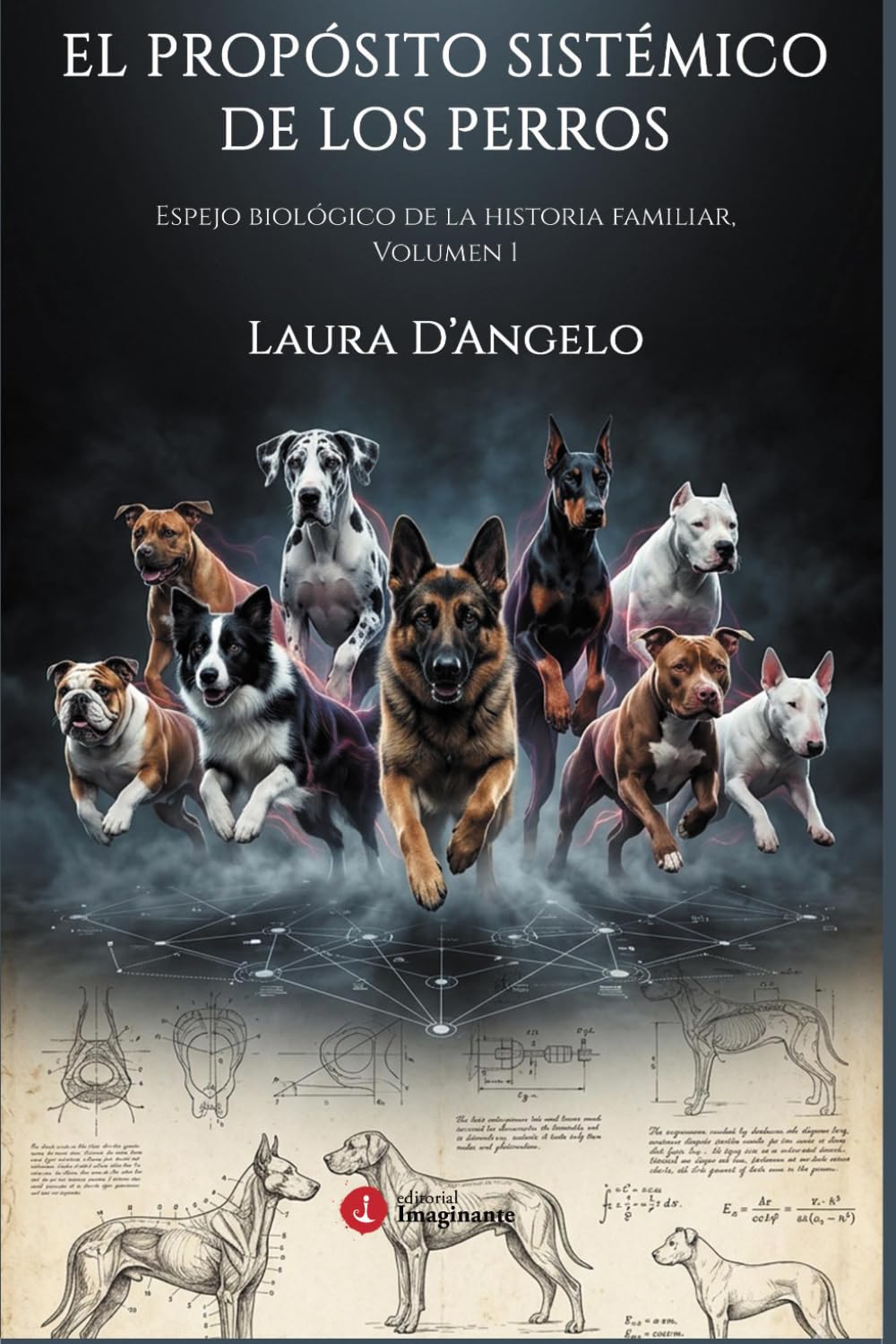 EL PROPOSITO SISTEMICO DE LOS PERROS: Espejo biológico de la historia familiar, Volumen 1