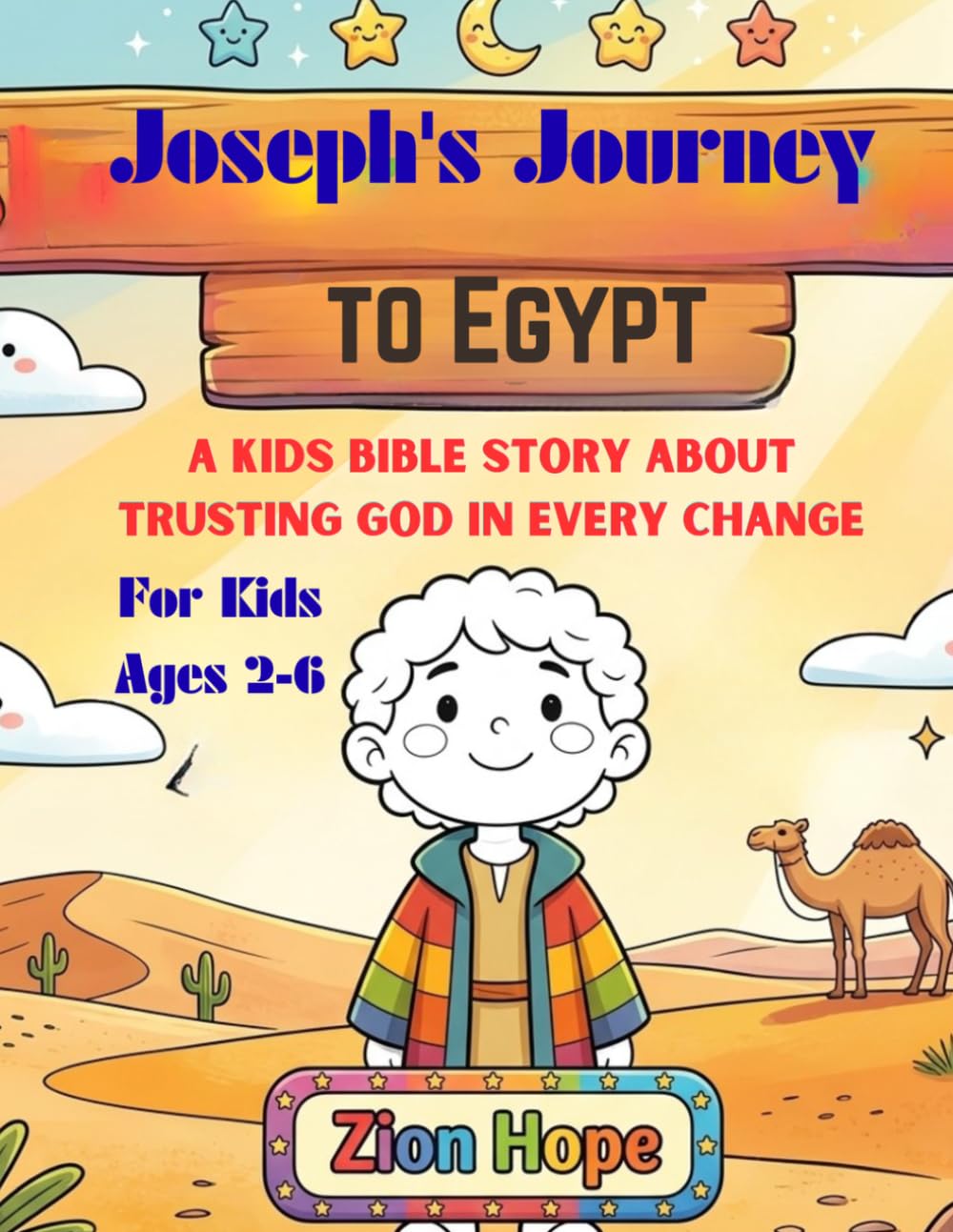 Joseph’s Journey to Egypt: A Kids Bible Story About Trusting God, Family, and New Beginnings for ages 2-6