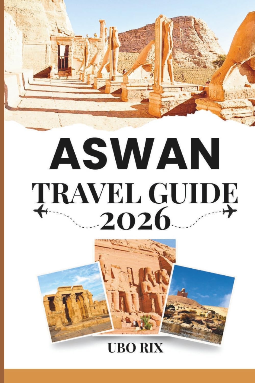 Aswan Travel Guide 2026: Discover Ancient Temples, Nile Cruises, and Nubian Villages: Insider Tips, Itineraries, and Sustainable Adventures in Southern Egypt