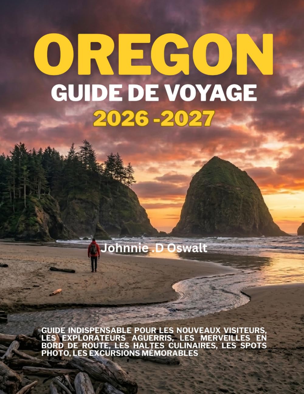 OREGON GUIDE DE VOYAGE 2026-2027: Guide indispensable pour les nouveaux visiteurs, les explorateurs aguerris, les merveilles en bord de route, les ... les spots photo, les excursions mémorables