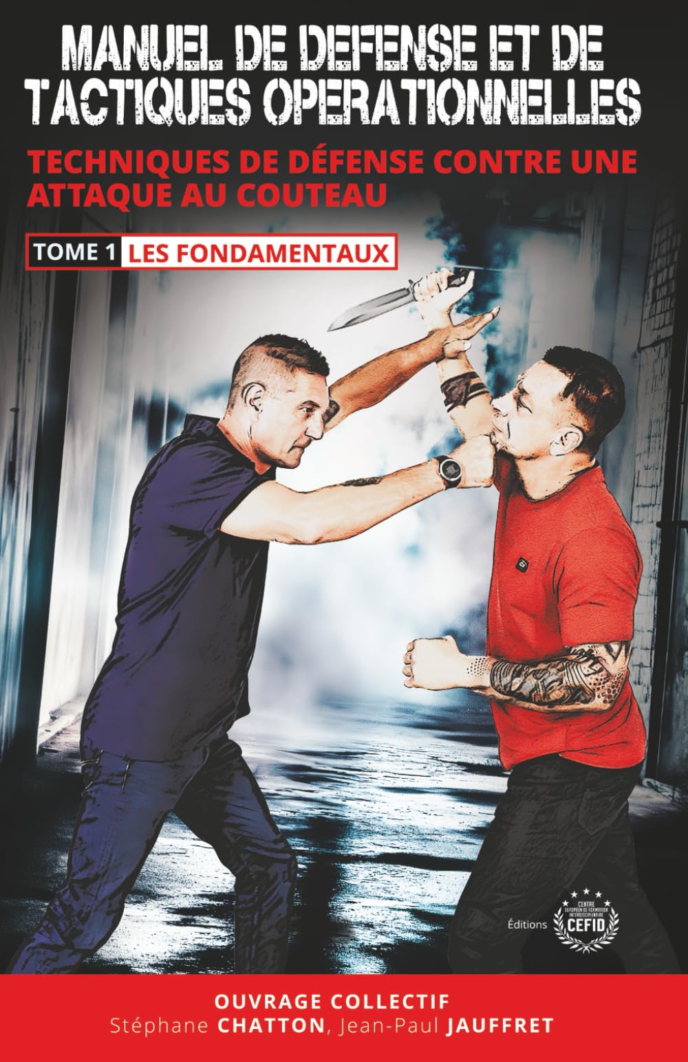 MANUEL DE DEFENSE ET DE TACTIQUES OPERATIONNELLES: TECHNIQUES DE DÉFENSE CONTRE UNE ATTAQUE AU COUTEAU Tome 1 : LES FONDAMENTAUX