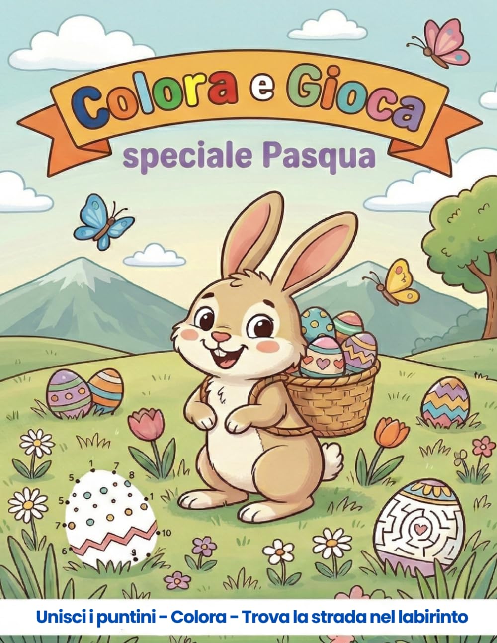 Colora e Gioca speciale Pasqua: Colora, unisci i puntini, trova le coppie e labirinti