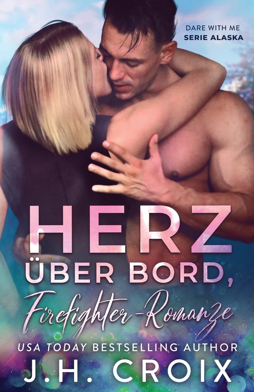 Herz über Bord, Firefighter-Romanze: 3 (Dare with Me - Serie Alaska)