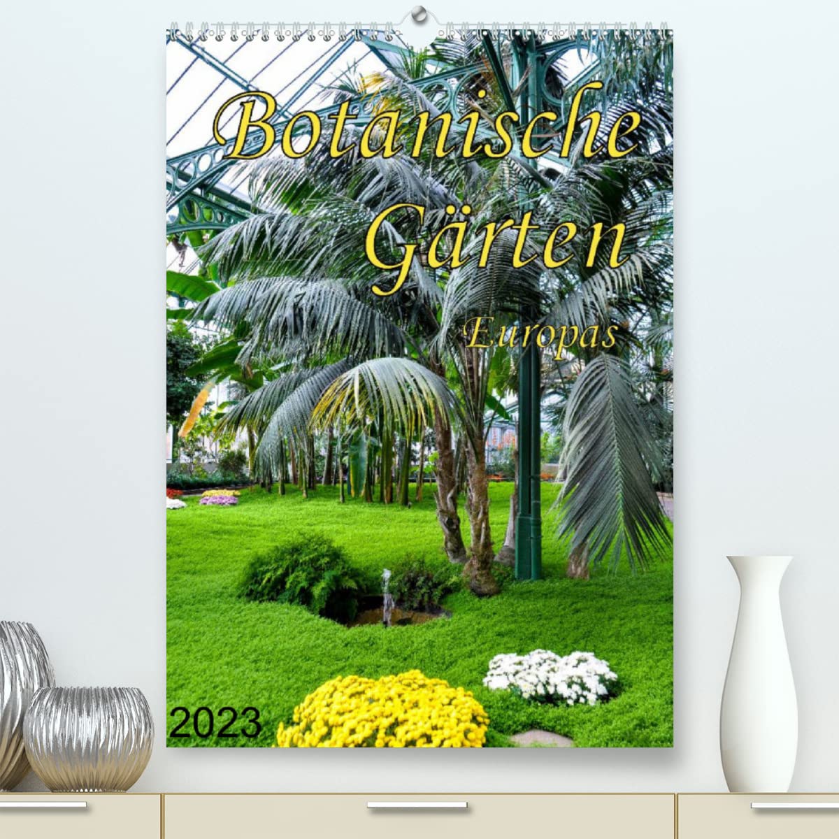 Botanische Gärten Europas (Premium, hochwertiger DIN A2 Wandkalender 2023, Kunstdruck in Hochglanz): Zu Besuch in einigen der schönsten Botanischen Gärten in Europa (Monatskalender, 14 Seiten )