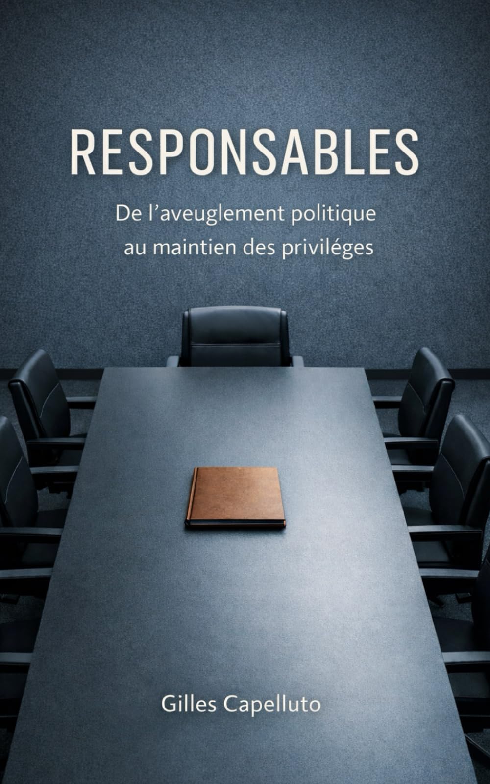 Responsables: De l'aveuglement politique au maintien des privilèges