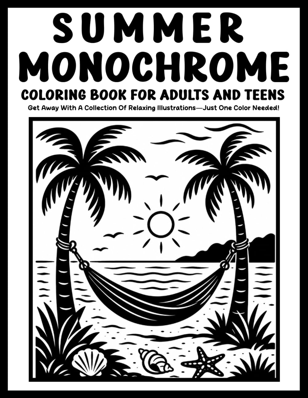 Monochrome Summer Coloring Book for Adults and Teens: Relaxing One-Color Designs Featuring Sunny Escapes, Beach Days, Nature Scenes, and Peaceful Summer Moments
