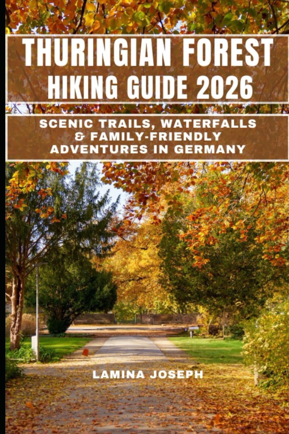 THURINGIAN FOREST HIKING GUIDE 2026: SCENIC TRAILS, WATERFALLS & FAMILY-FRIENDLY ADVENTURES IN GERMANY: 32 (BEYOND THE SUMMIT)