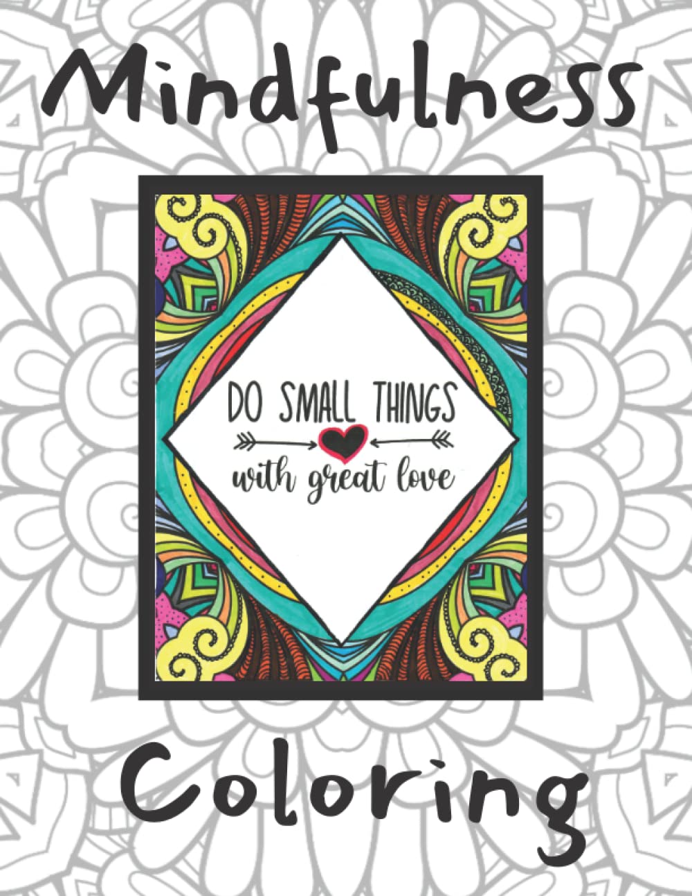 Mindfulness Coloring: Mandala Coloring Book with Mindful Sayings/Words to Uplift Your Spirit. Adult and Older Kids Coloring Book. 8.5"x11"