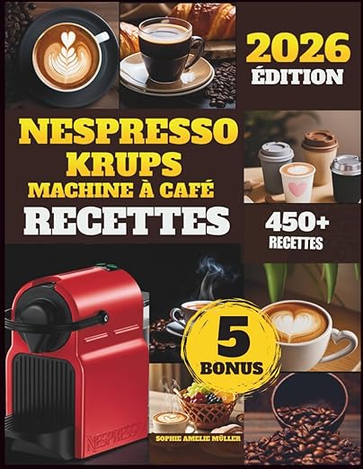 Nespresso krups machine à café Recettes: Plus de 450 Recettes de Café Façon Barista : Espresso, Latte, Mocha et Café Glacé