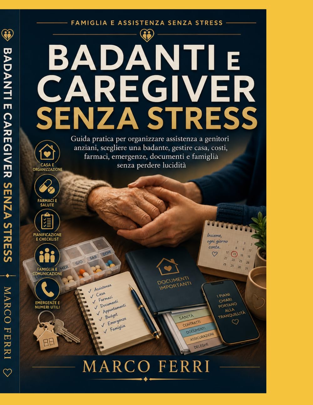 Badanti e Caregiver Senza Stress: Guida pratica per organizzare assistenza a genitori anziani, scegliere una badante, gestire casa, costi, farmaci, emergenze, documenti e famiglia senza perdere lucidi