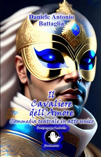Il Cavaliere dell'Amore: Commedia teatrale in atto unico
