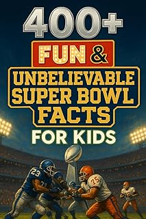 400+ Fun & Unbelievable Super Bowl Facts for Kids: Score into Super Bowl Facts of Legendary Plays, Halftime Fun & Record M...