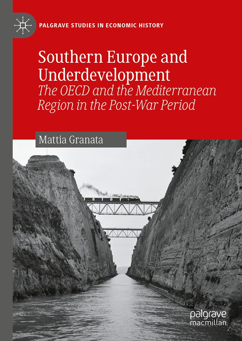 Southern Europe and Underdevelopment: The OECD and the Mediterranean Region in the Post-War Period (Palgrave Studies in Economic History)