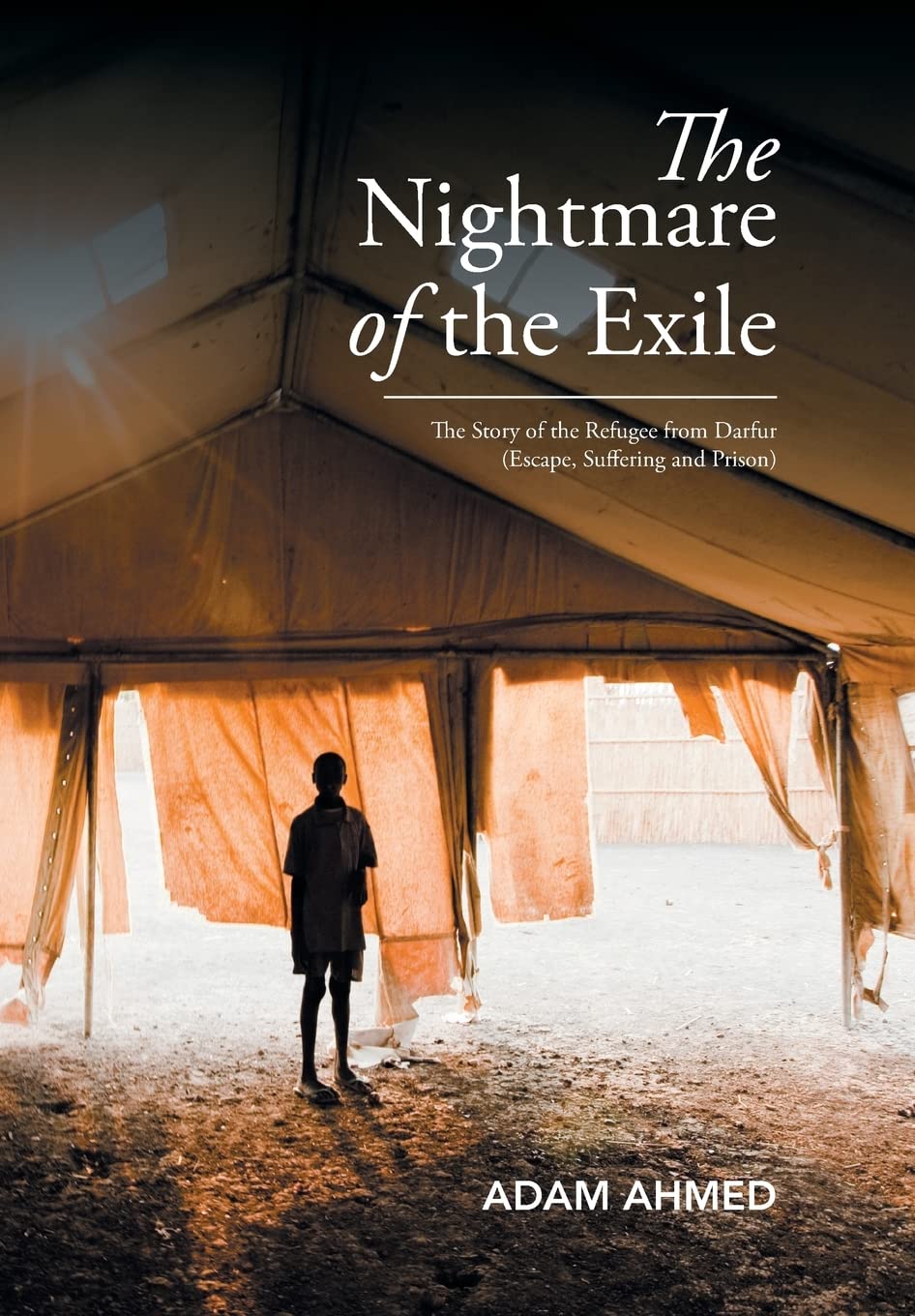 The Nightmare of the Exile: The Story of the Refugee from Darfur Escape, Suffering and Prison