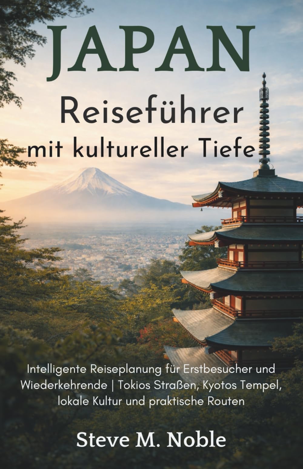 Japan Reiseführer mit kultureller Tiefe: Intelligente Reiseplanung für Erstbesucher und Wiederkehrende | Tokios Straßen, Kyotos Tempel, lokale Kultur und praktische Routen