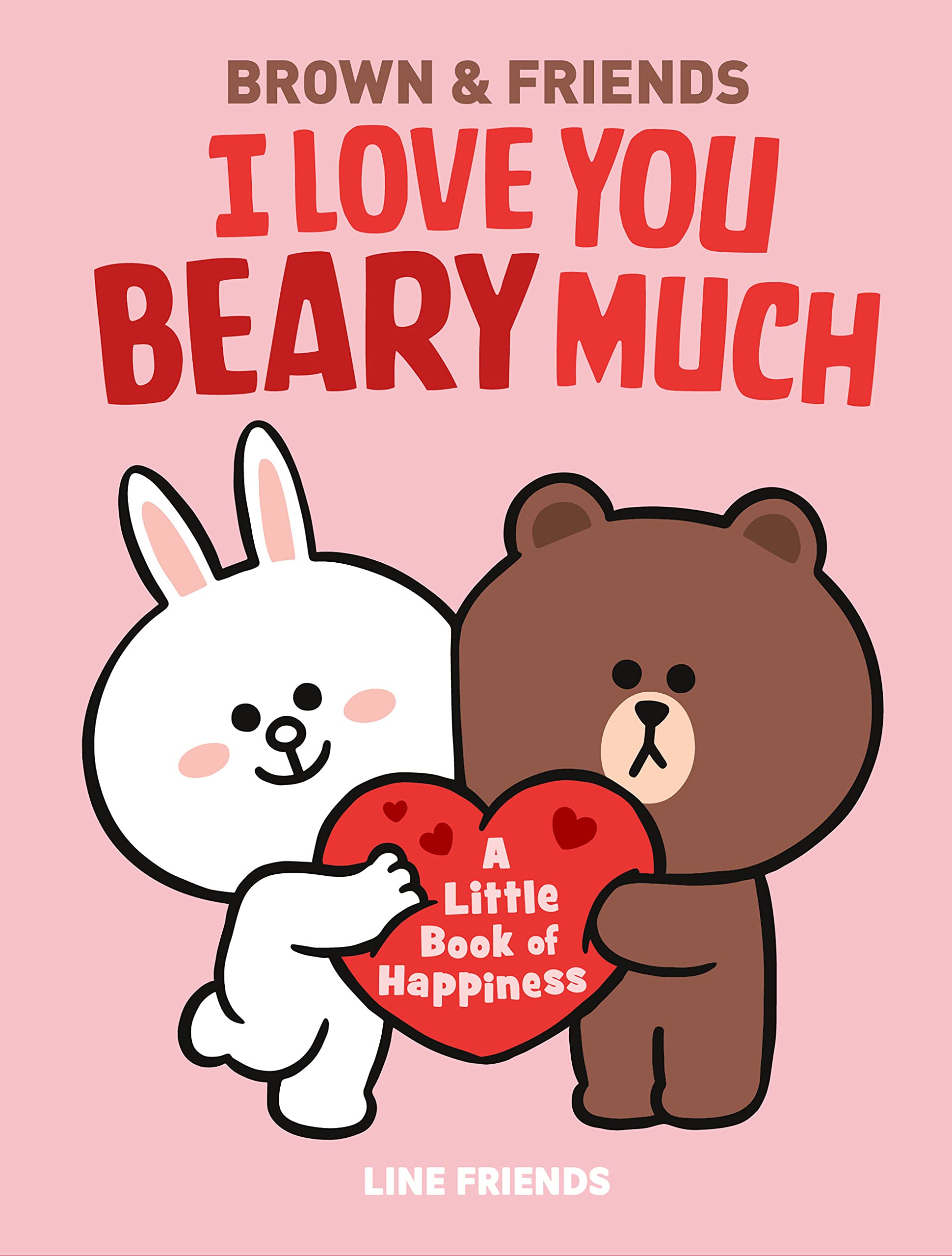 Line Friends: Brown & Friends: I Love You Beary Much: A Little Book of Happiness Hardcover – Big Book, 26 October 2021
