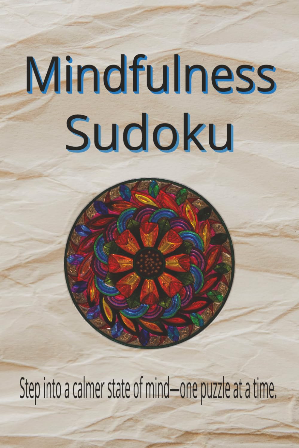 Mindfulness Sudoku Puzzle Book: Sudoku Puzzles For Mindfulness | Step Into a Calmer State Of MInd | 6x9 Inches, 110 Pages | 50+ Puzzles | Mindfulness Quotes and Prompts