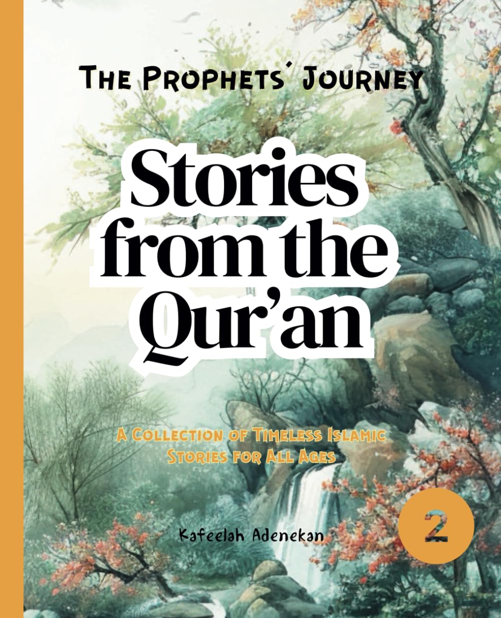 Stories from the Qur’an: A Collection of Timeless Islamic Stories for All Ages (The Prophets' Journey)