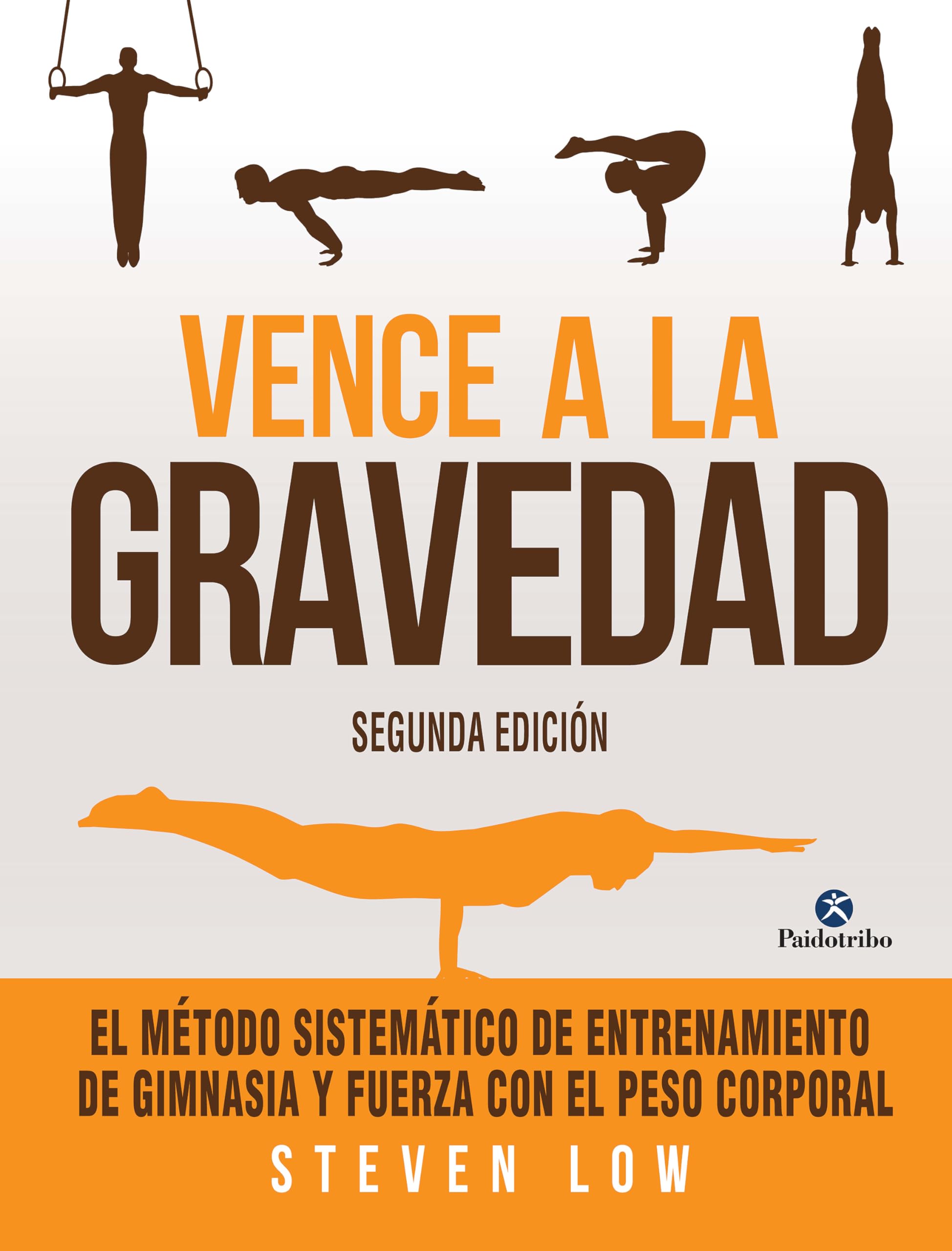 Vence a la gravedad: El método sistemático de entrenamiento de gimnasia y fuerza con el peso corporal (Entrenamiento Deportivo)