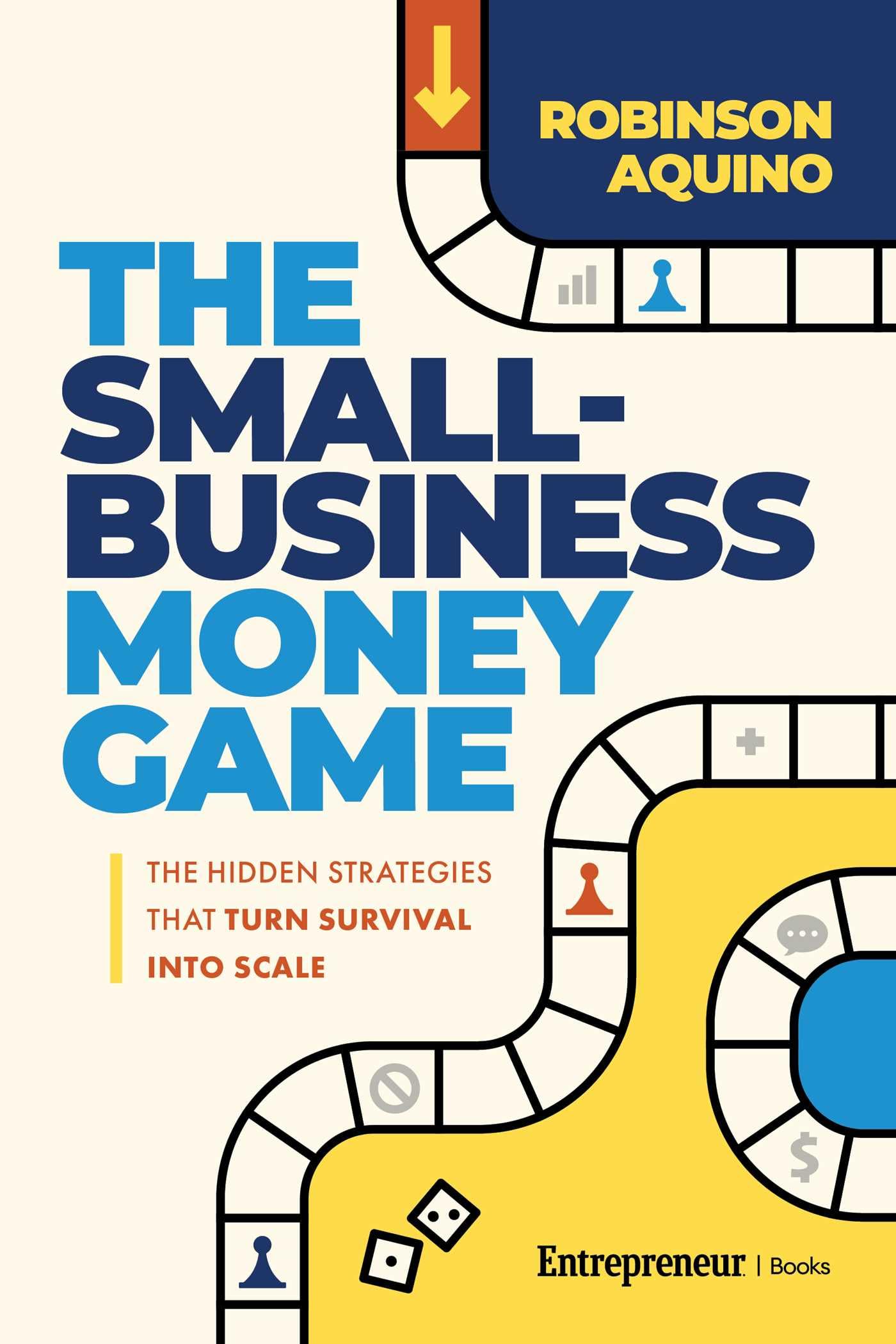 The Small-Business Money Game: The Hidden Strategies That Turn Survival into Scale