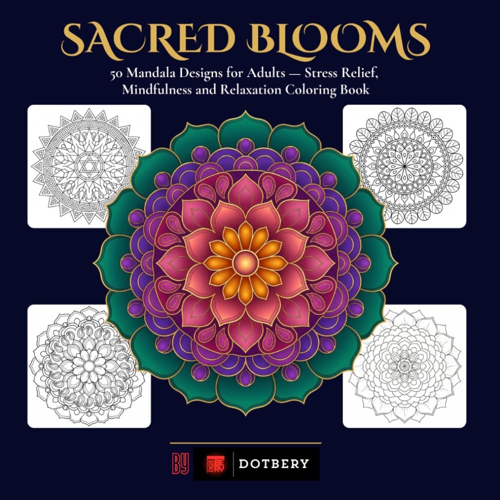 Sacred Blooms: 50 Mandala Designs for Adults — Stress Relief, Mindfulness and Relaxation Coloring Book
