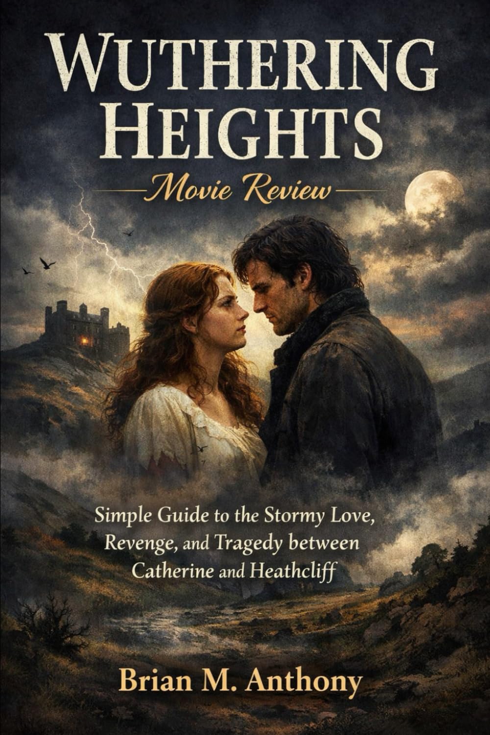 WUTHERING HEIGHTS Movie Review: Simple Guide to the Stormy Love, Revenge, and Tragedy between Catherine and Heathcliff.