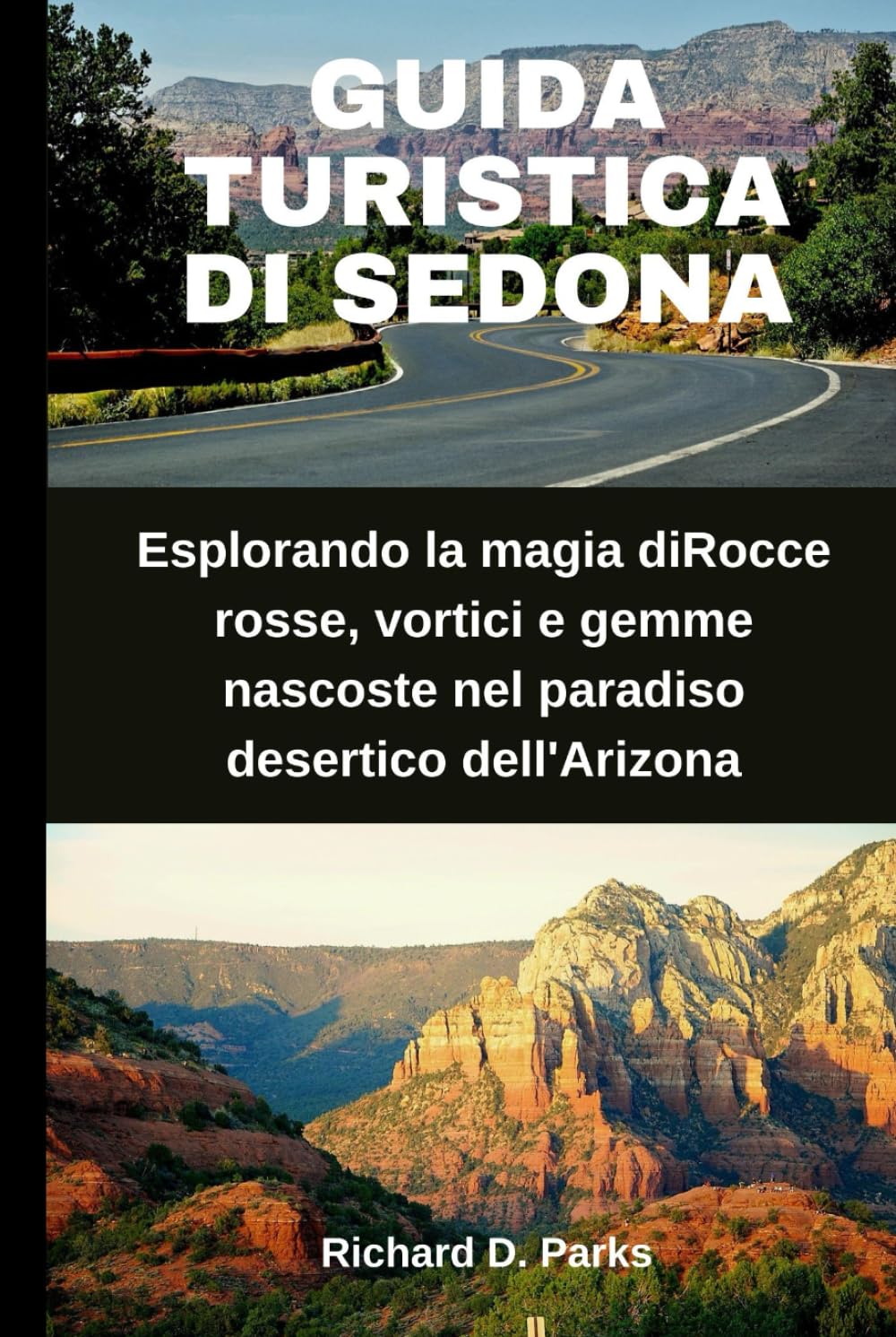 GUIDA TURISTICA DI SEDONA: Esplorando la magia diRocce rosse, vortici e gemme nascoste nel paradiso desertico dell'Arizona (Italian Edition)