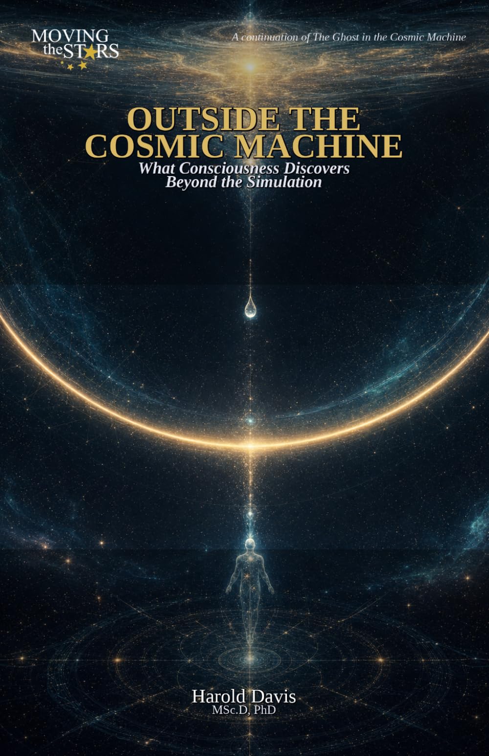 Outside the Cosmic Machine: What Consciousness Discovers Beyond the Simulation