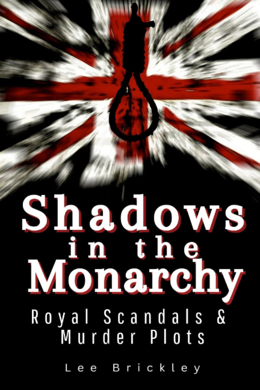 Shadows in the Monarchy: Royal Scandals and Murder Plots - From the 12th-century civil war to Prince Andrew and Jeffrey Epstein (TRUE CRIME & HARD TIME)
