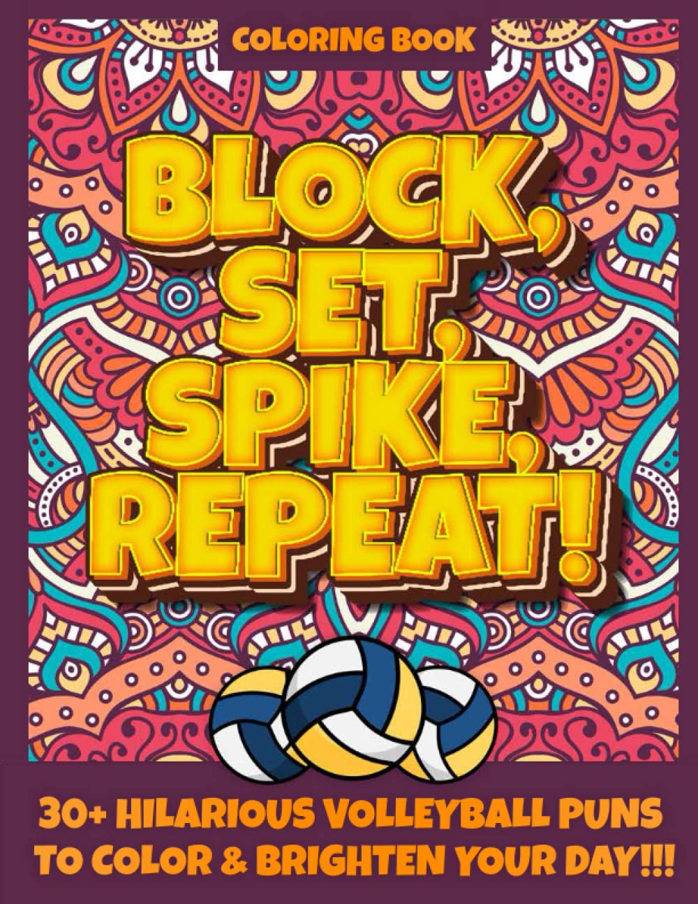 Block, Set, Spike, Repeat! - Volleyball Coloring Book: A Must Have Volley Coloring Book For Adults & Teens Girls and Boys With 30+ Hilarious and Funny ... for Volleyball Coaches, Players And fans