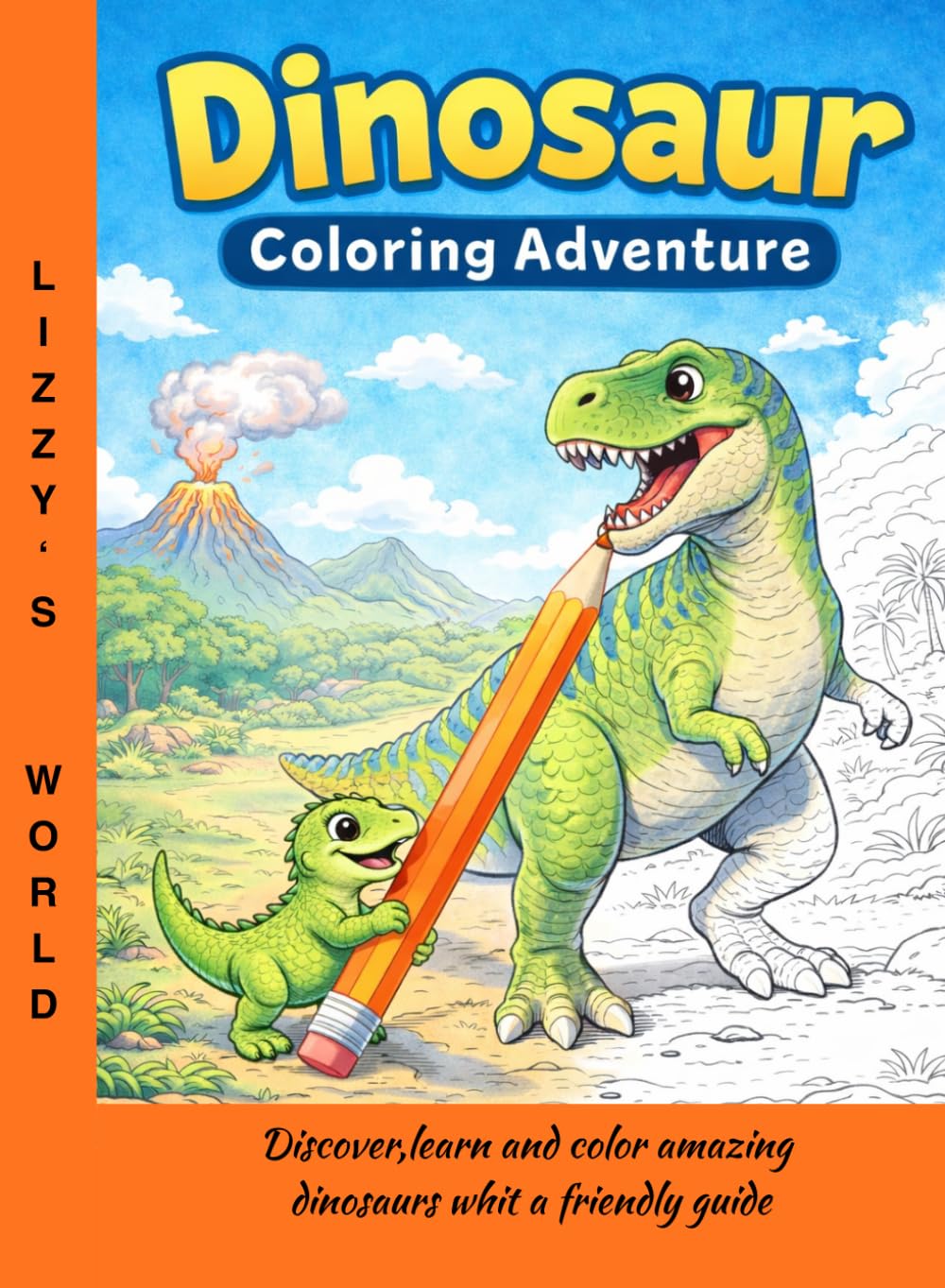 Lizzy's world: Discover, Learn and Color Amazing Dinosaurs with a Friendly Guide,A Fun and Educational Dinosaur Adventure for Kids ,Explore the Prehistoric World